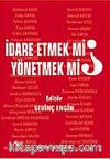 İdare Etmek mi, Yönetmek mi?