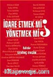 İdare Etmek mi, Yönetmek mi?