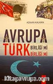 Avrupa Birliği mi Türk Birliği mi?