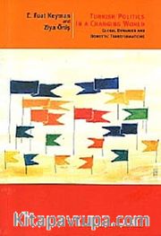 Turkish Politics In A Changing World <br /> Global Dynamics and Domestic Transformations