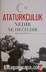 Atatürkçülük Nedir Ne Değildir