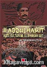 II. Abdülhamit Kızıl Sultan Mı, Ulu Hakan mı?