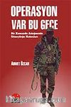 Operasyon Var Bu Gece Bir Komando Asteğmenin Güneydoğu Hatıraları
