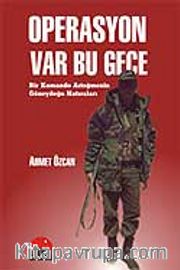 Operasyon Var Bu Gece Bir Komando Asteğmenin Güneydoğu Hatıraları
