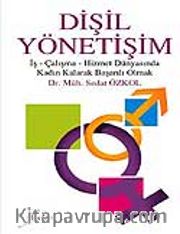 Dişil Yönetişim İş- Çalışma-Hizmet Dünyasında Kadın Kalarak Başarılı Olmak