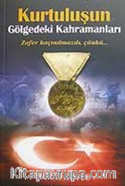 Kurtuluşun Gölgedeki Kahramanları/Zafer Kaçınılmazdı Çünkü