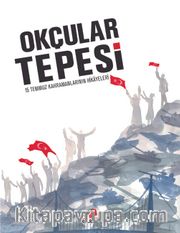 Okçular Tepesi (Karton Kapak) <br /> 15 Temmuz Kahramanlarının Hikayeleri