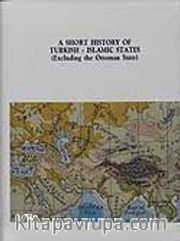 A Short History of Turkish - Islamic States (Excluding the Ottoman State)
