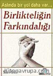 Birlikteliğin Farkındalığı <br /> Aslında Bir Yol Daha Var...