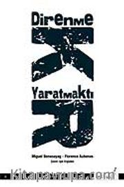 Direnmek Yaratmaktır