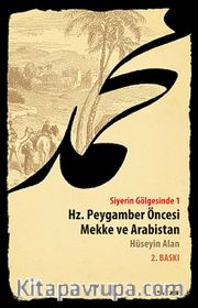 Siyerin Gölgesinde 1 <br /> Hz. Peygamber Öncesi Mekke ve Arabistan
