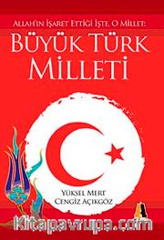 Büyük Türk Milleti <br /> Allah'ın İşaret Ettiği İşte, O Millet