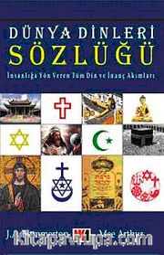 Dünya Dinleri Sözlüğü <br /> İnsanlığa Yöne Veren Tüm Din ve İnanç Akımları