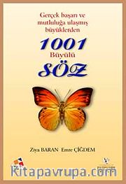 Gerçek Başarı ve Mutluluğa Ulaşmış Büyüklerden 1001 Büyülü Söz