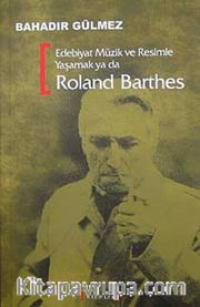 Edebiyat Müzik ve Resimle Yaşamak ya da Roland Barthes