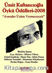 Ümit Kaftancıoğlu Öykü Ödülleri-2008 <br /> Asmalar Üzüm Vermeyecek