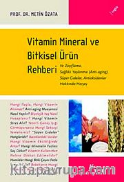 Vitamin Mineral ve Bitkisel Ürün Rehberi <br /> Ve Zayıflama, Sağlıklı Yaşlanma,Süpergıdalar, Antioksidanlar Hakkında Herşey