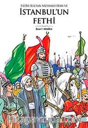Fatih Sultan Mehmed Han ve İstanbul'un Fethi