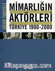 Mimarlığın Aktörleri Türkiye 1900-2000