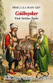 Gülbeşeker <br /> Türk Tatlıları Tarihi