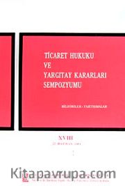 Ticaret Hukuku ve Yargıtay Kararları Sempozyumu <br /> Bildiriler Tartışmalar XVIII 22 Haziran 2001