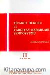 Ticaret Hukuku ve Yargıtay Kararları Sempozyumu & Bildiriler Tartışmalar III (14-15 Şubat 1986)