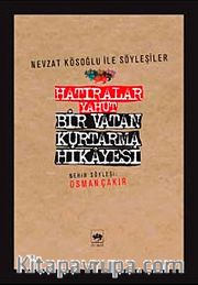 Hatıralar Yahut Bir Vatan Kurtarma Hikayesi (Nevzat Kösoğlu ile Söyleşiler)