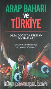 Arap Baharı ve Türkiye <br /> Orta Doğu'da Kırılan Fay Hatları