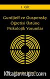 Gurdjieff ve Ouspensky Öğretisi Üstüne Psikolojik Yorumlar I.Cilt