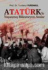 Atatürk'le Yaşanmış Bilinmeyen Anılar