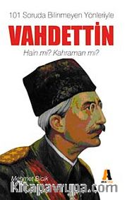 101 Soruda Bilinmeyen Yönleriyle Vahdettin