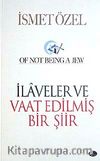 İlaveler ve Vaat Edilmiş Bir Şiir & Of Not Being A Jew