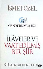 İlaveler ve Vaat Edilmiş Bir Şiir <br /> Of Not Being A Jew