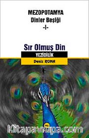 Sır Olmuş Din Yezidilik <br /> Mezopotamya Dinler Beşiği -I