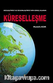 Düzleştirici ve Özgürleştirici Bir Süreç Olarak Küreselleşme