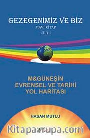 Gezegenimiz ve Biz <br /> M-Güneşin Evrensel ve Tarihi Yol Haritası Mavi Kitap (Cilt-1)
