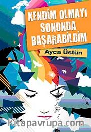 Kendim Olmayı Sonunda Başarabildim