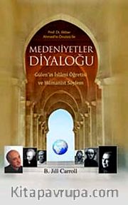 Medeniyetler Diyaloğu <br /> Gülen'in İslami Öğretisi ve Hümanist Söylem