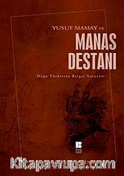 Yusuf Mamay ve Manas Destanı <br /> Doğu Türkistan Kırgız Varyantı