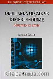 Okullarda Ölçme ve Değerlendirme Öğretmen El Kitabı / Durmuş Ali Özçelik