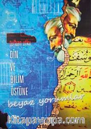Din ve Bilim Üstüne Beyaz Yorumlar