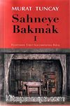 Sahneye Bakmak -1 & Tiyatronun Temel Kavramlarına Bakış