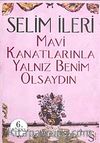 Mavi Kanatlarınla Yalnız Benim Olsaydın