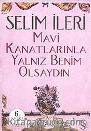 Mavi Kanatlarınla Yalnız Benim Olsaydın