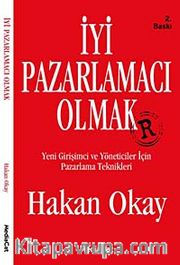 İyi Pazarlamacı Olmak <br /> Yeni Girişimci ve Yöneticiler İçin Pazarlama Teknikleri