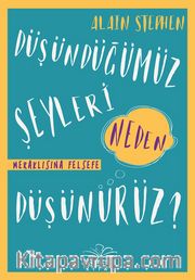 Düşündüğümüz Şeyleri Neden Düşünürüz?