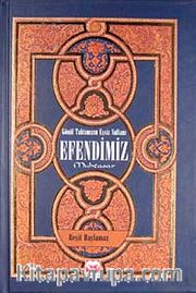 Efendimiz <br /> Gönül Tahtımızın Eşsiz Sultanı (Ciltli)