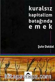 Kuralsız Kapitalizm Batağında Emek