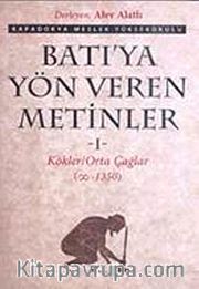 Batı'ya Yön Veren Metinler-1 <br /> Kökler Orta Çağlar (00-1350)