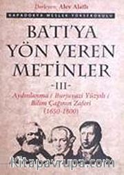 Batı'ya Yön Veren Metinler-III <br /> Aydınlanma/Burjuvazi Yüzyılı/ Bilim Çağının Zaferi (1650-1800)